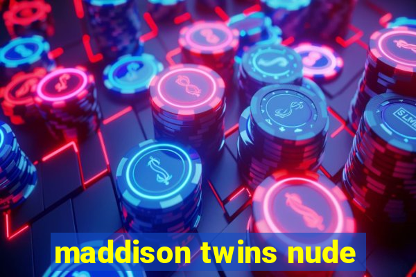 maddison twins nude